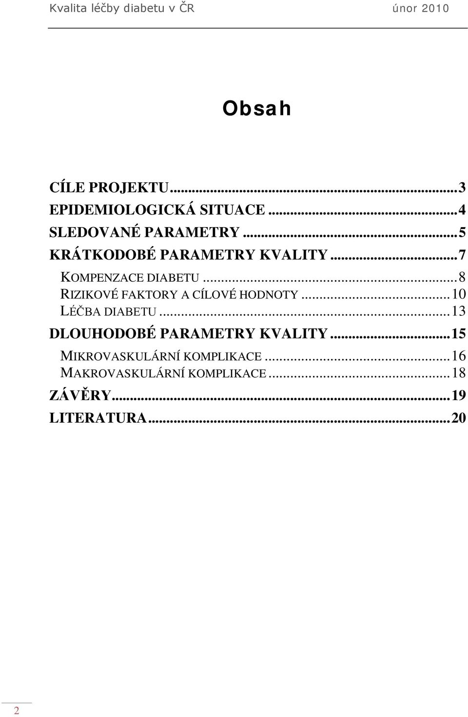.. 8 RIZIKOVÉ FAKTORY A CÍLOVÉ HODNOTY... 10 LÉČBA DIABETU.