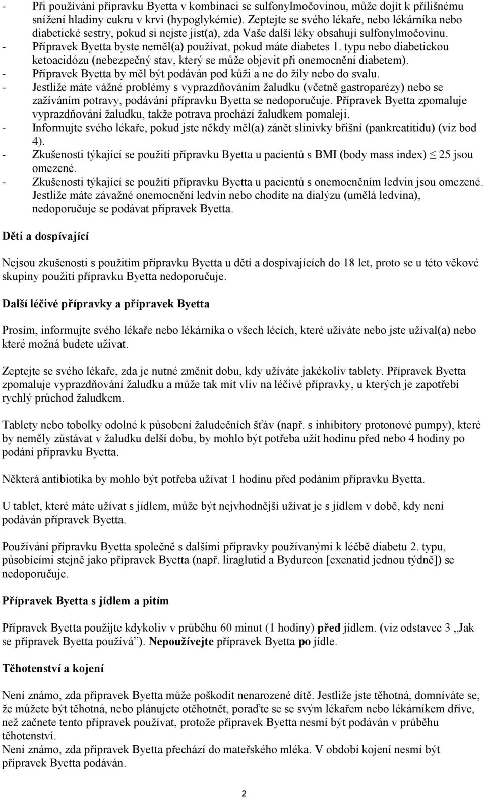 - Přípravek Byetta byste neměl(a) používat, pokud máte diabetes 1. typu nebo diabetickou ketoacidózu (nebezpečný stav, který se může objevit při onemocnění diabetem).