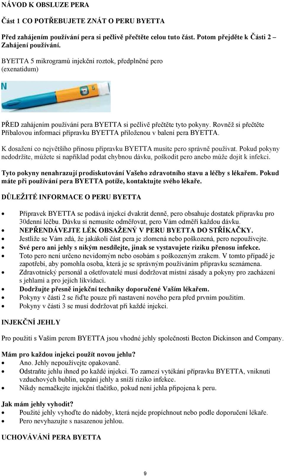 Rovněž si přečtěte Příbalovou informaci přípravku BYETTA přiloženou v balení pera BYETTA. K dosažení co největšího přínosu přípravku BYETTA musíte pero správně používat.