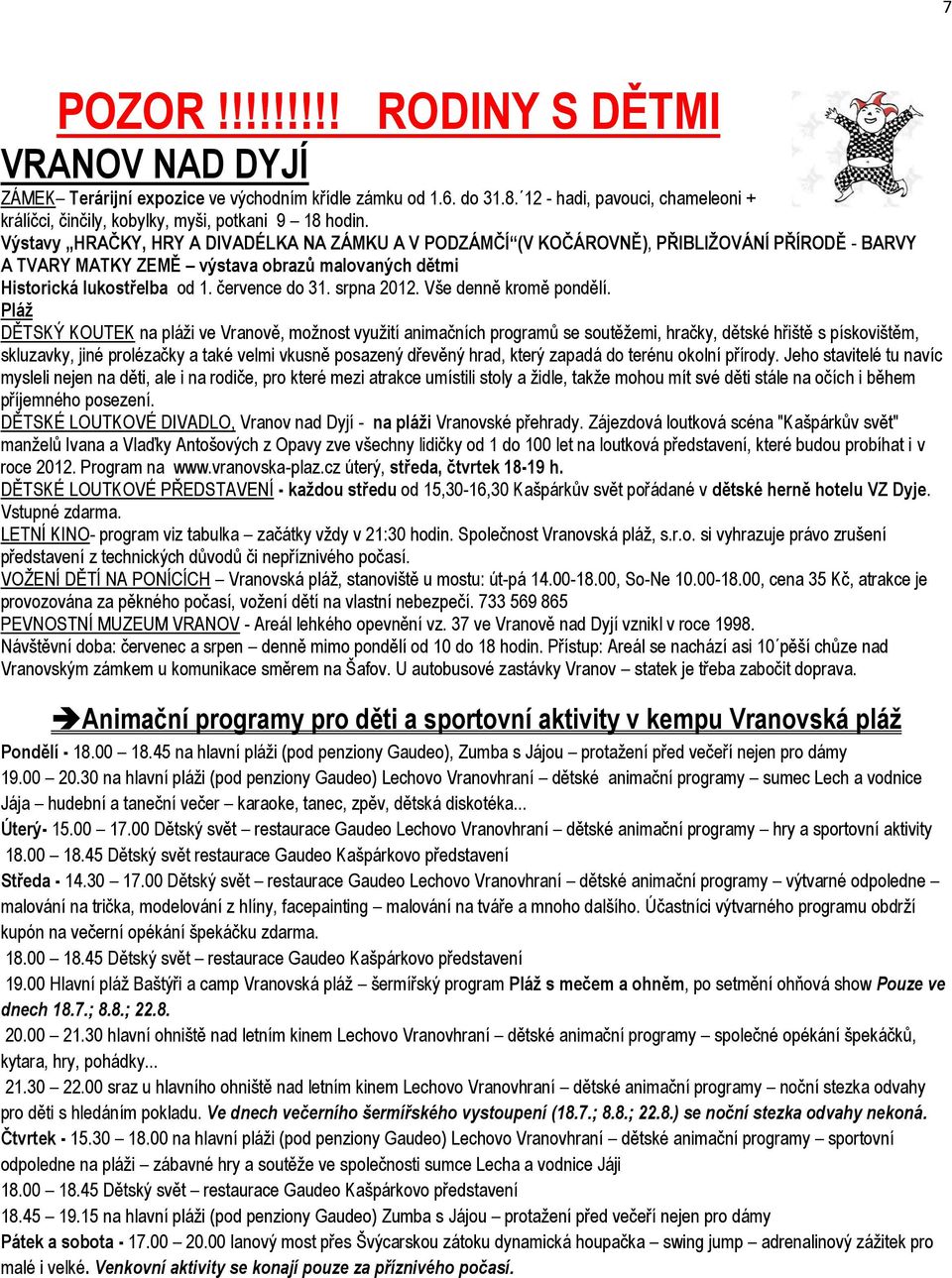 Výstavy HRAČKY, HRY A DIVADÉLKA NA ZÁMKU A V PODZÁMČÍ (V KOČÁROVNĚ), PŘIBLIŽOVÁNÍ PŘÍRODĚ - BARVY A TVARY MATKY ZEMĚ výstava obrazů malovaných dětmi Historická lukostřelba od 1. července do 31.