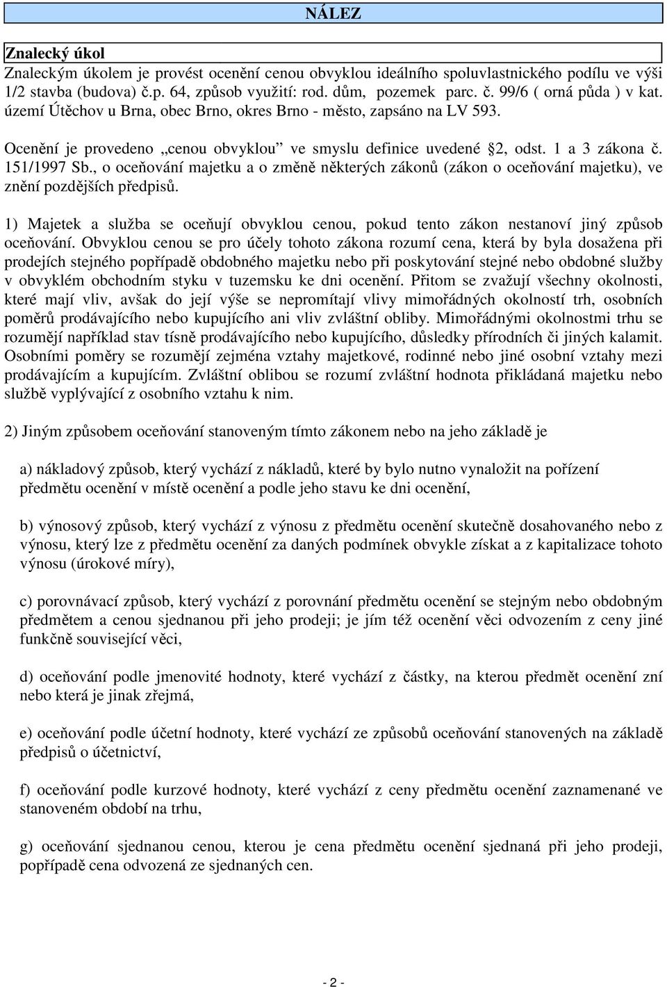 , o oceňování majetku a o změně některých zákonů (zákon o oceňování majetku), ve znění pozdějších předpisů.