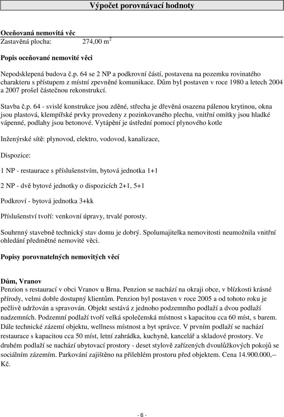 staven v roce 1980 a letech 2004 a 2007 pr