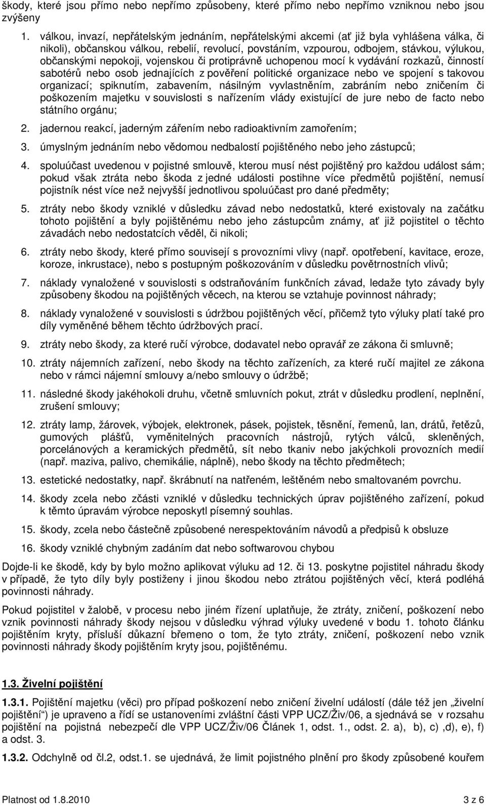 nepokoji, vojenskou i protiprávn uchopenou mocí k vydávání rozkaz, inností sabotér nebo osob jednajících z povení politické organizace nebo ve spojení s takovou organizací; spiknutím, zabavením,