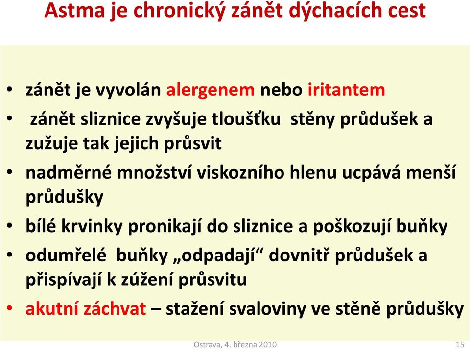 ucpávámenší průdušky bílé krvinky pronikají do sliznice a poškozují buňky odumřelé buňky odpadají