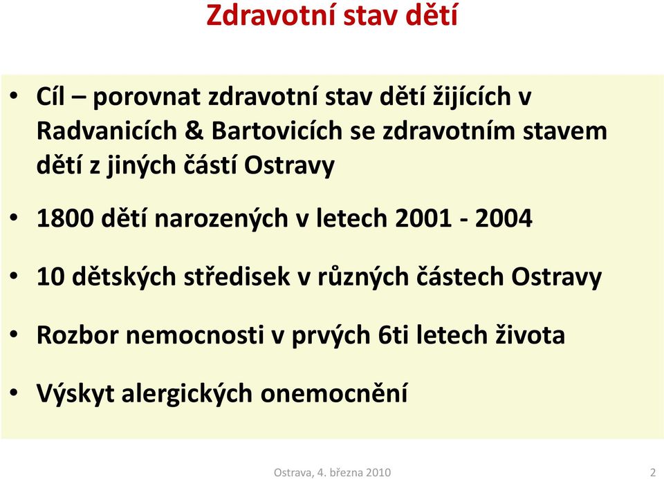 narozených v letech 2001-2004 10 dětských středisek v různých částech