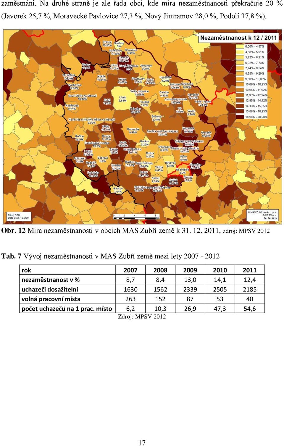 28,0 %, Podolí 37,8 %). Obr. 12 Míra nezaměstnanosti v obcích MAS Zubří země k 31. 12. 2011, zdroj: MPSV 2012 Tab.
