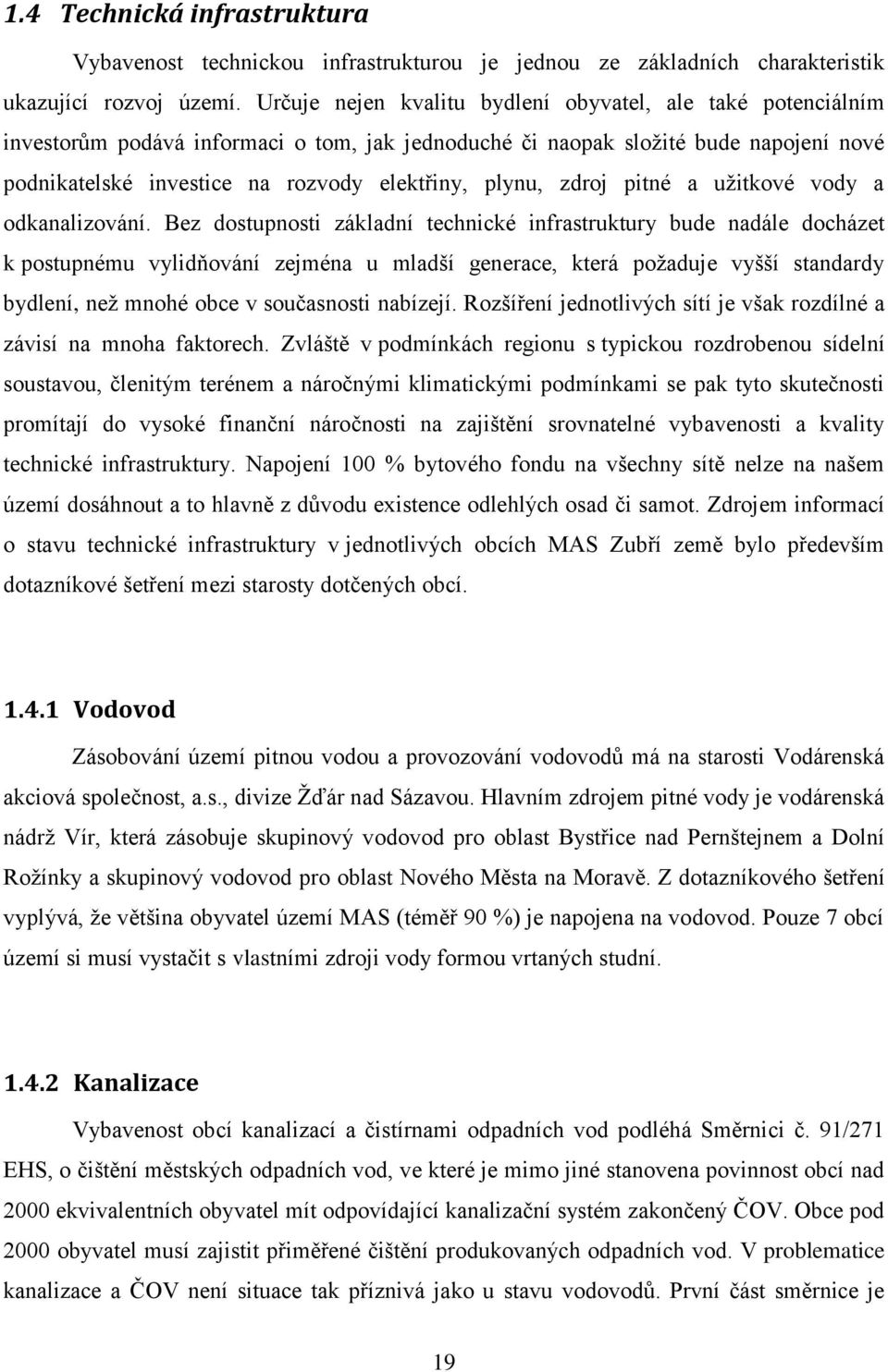 plynu, zdroj pitné a užitkové vody a odkanalizování.