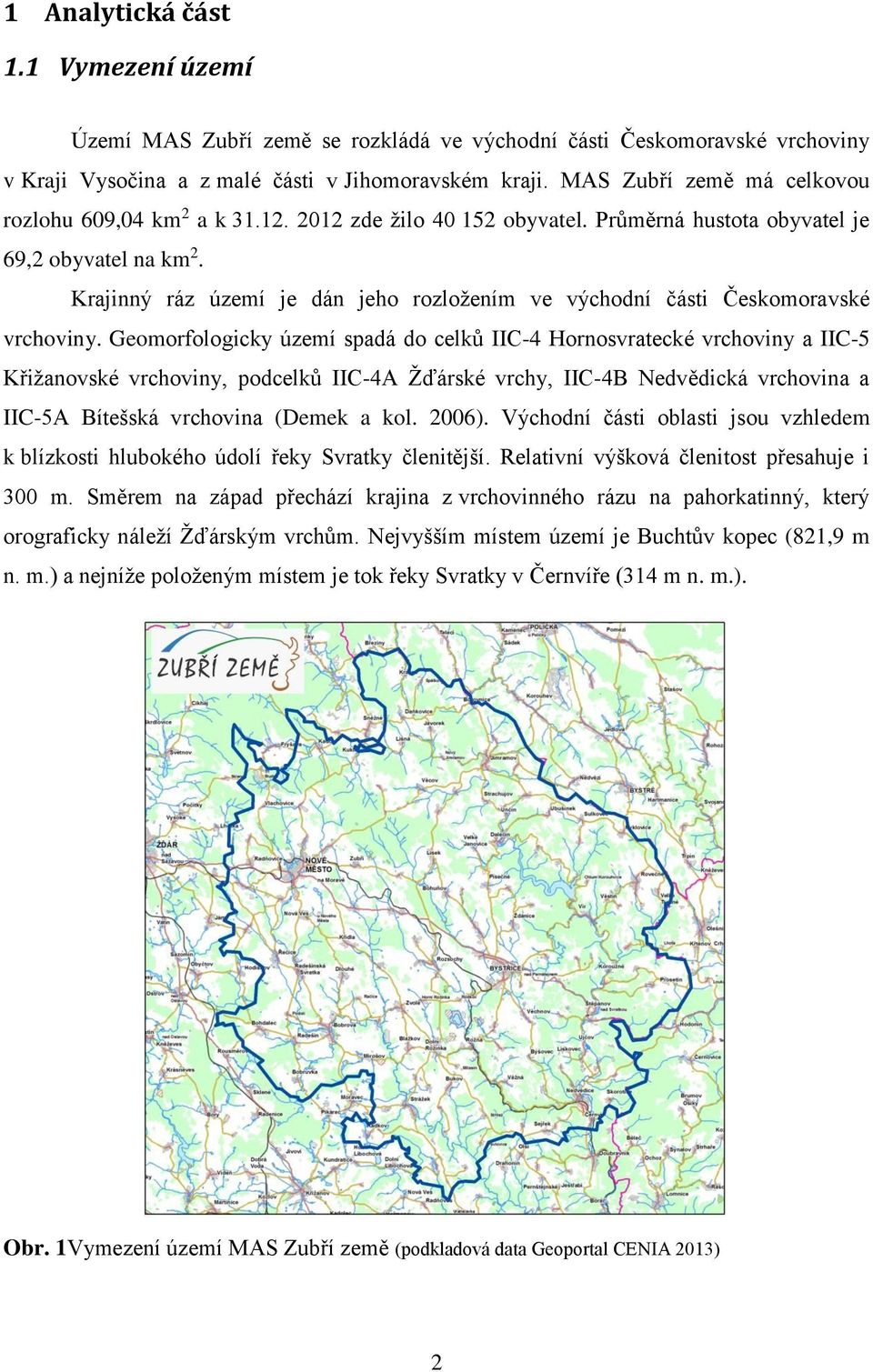 Krajinný ráz území je dán jeho rozložením ve východní části Českomoravské vrchoviny.