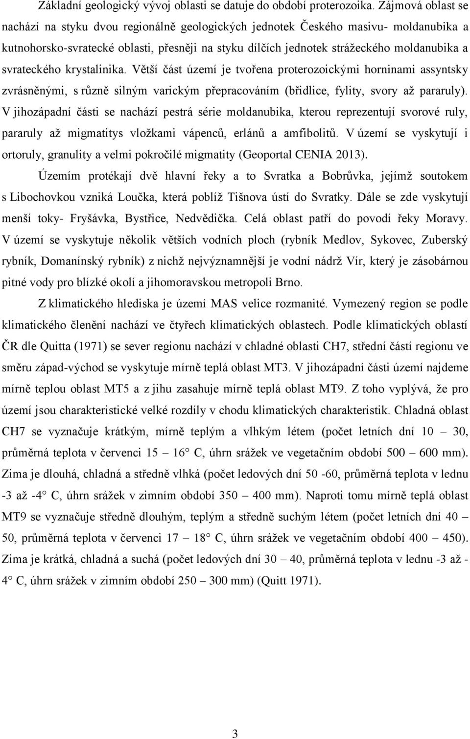 svrateckého krystalinika. Větší část území je tvořena proterozoickými horninami assyntsky zvrásněnými, s různě silným varickým přepracováním (břidlice, fylity, svory až pararuly).