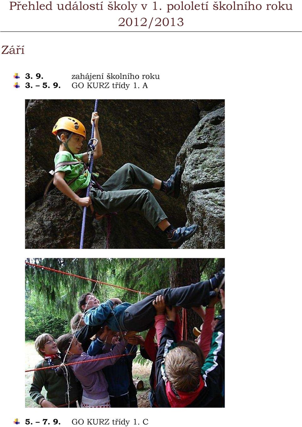 3. 9. zahájení školního roku 3. 5. 9. GO KURZ třídy 1.