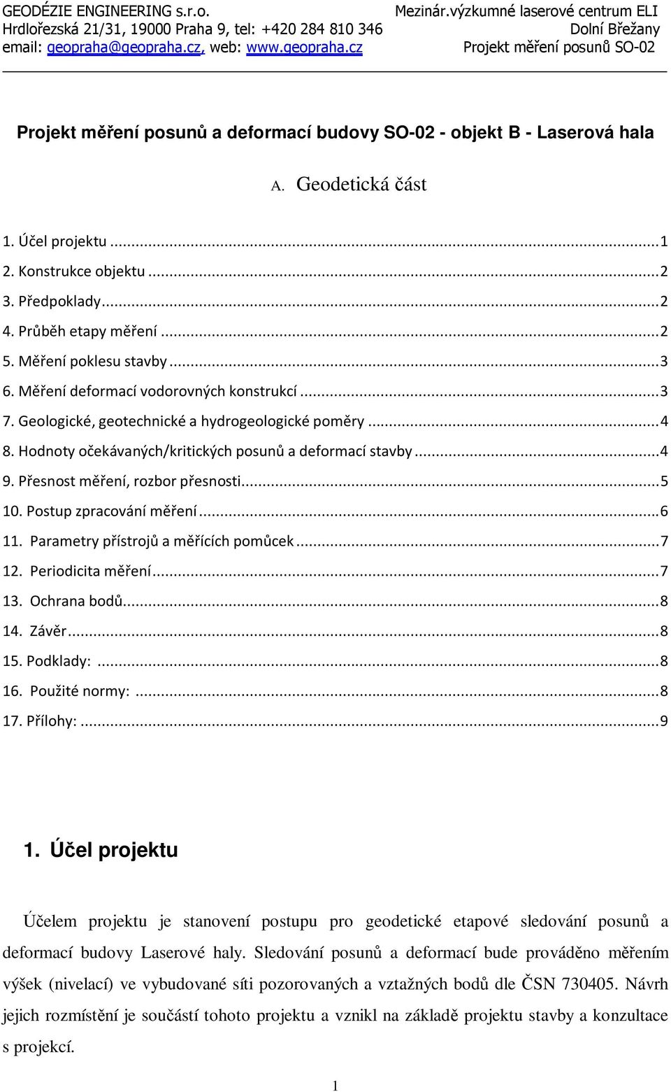 P edpoklady... 2 4. Pr b h etapy m ení... 2 5. M ení poklesu stavby... 3 6. M ení deformací vodorovných konstrukcí... 3 7. Geologické, geotechnické a hydrogeologické pom ry... 4 8.