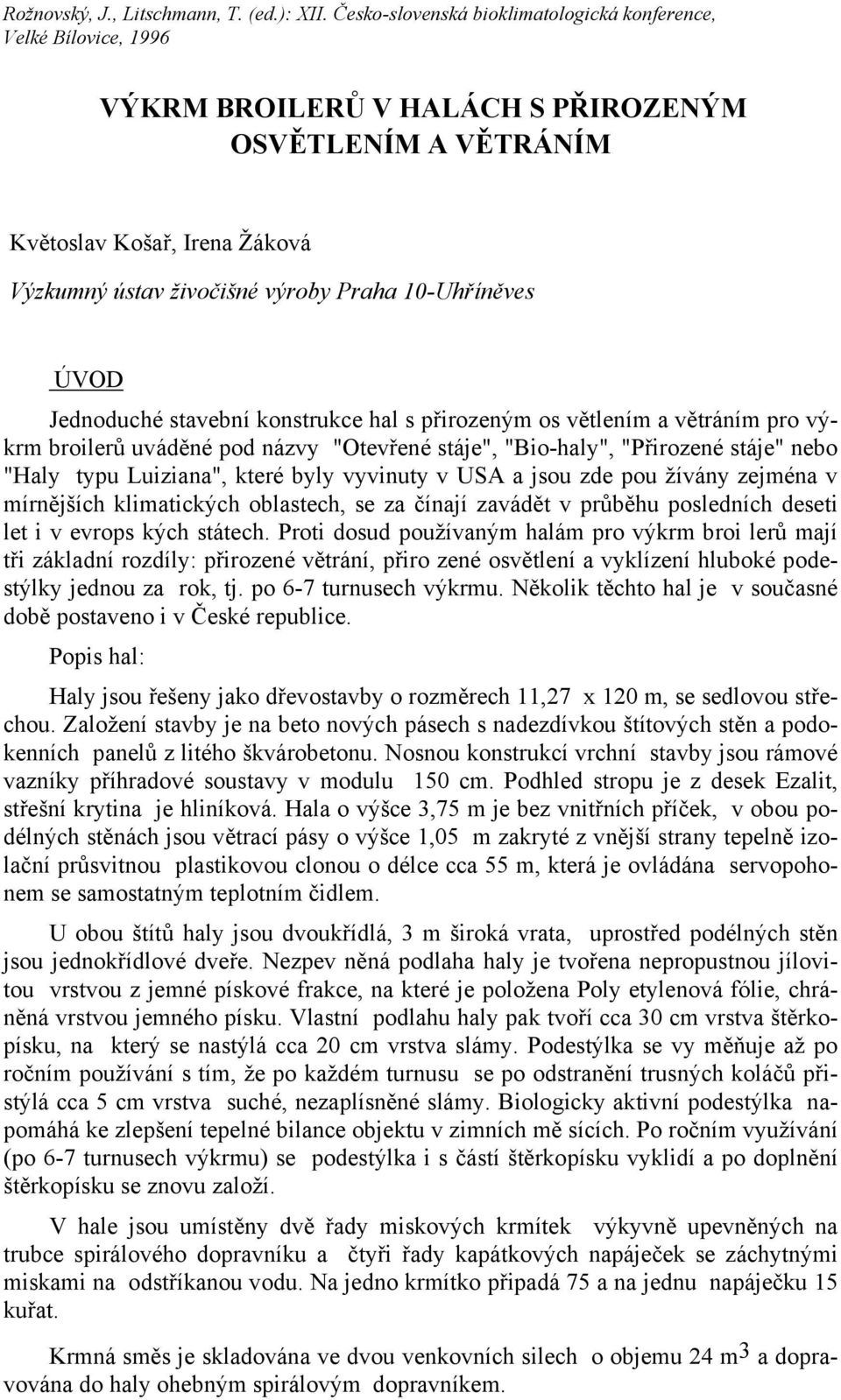 mírnějších klimatických oblastech, se za čínají zavádět v průběhu posledních deseti let i v evrops kých státech.