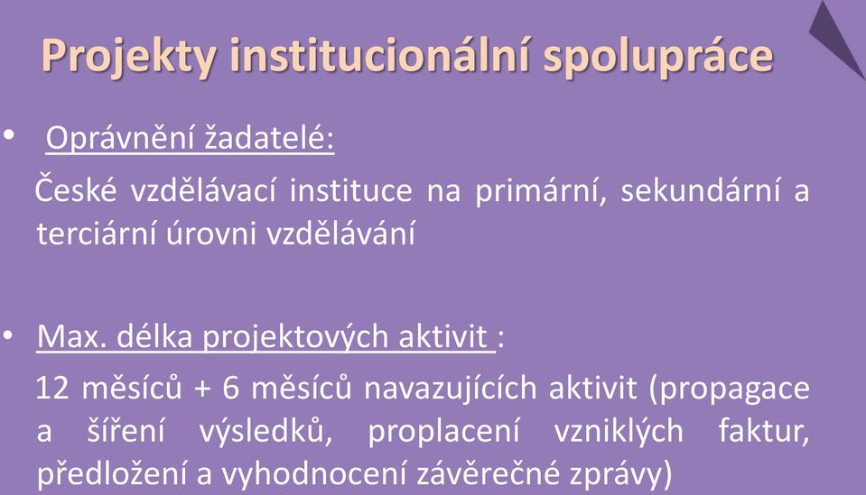 délka projektových aktivit : 12 měsíců + 6 měsíců navazujících aktivit