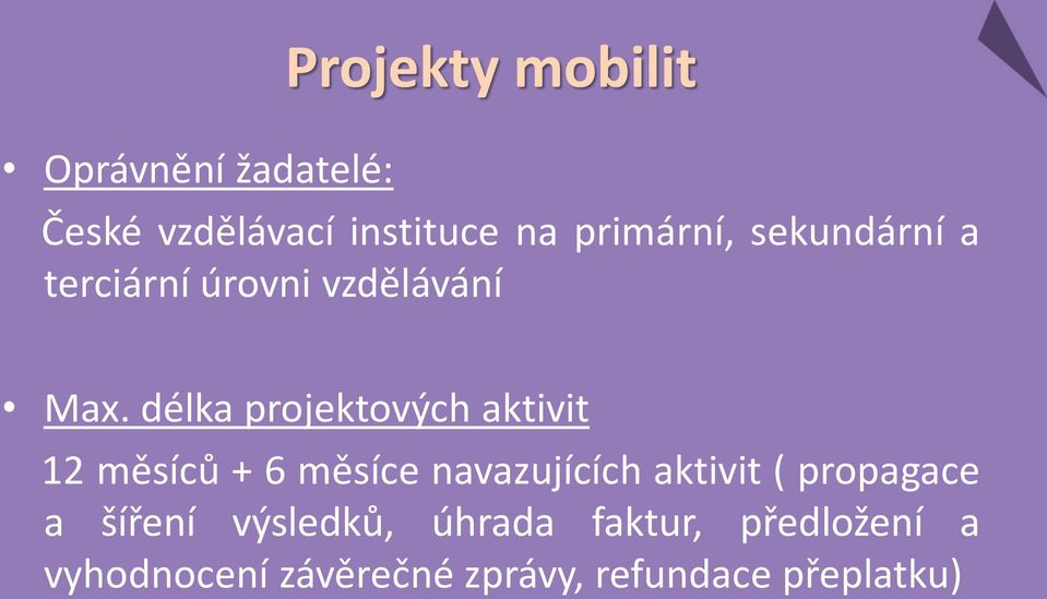 délka projektových aktivit 12 měsíců + 6 měsíce navazujících aktivit (