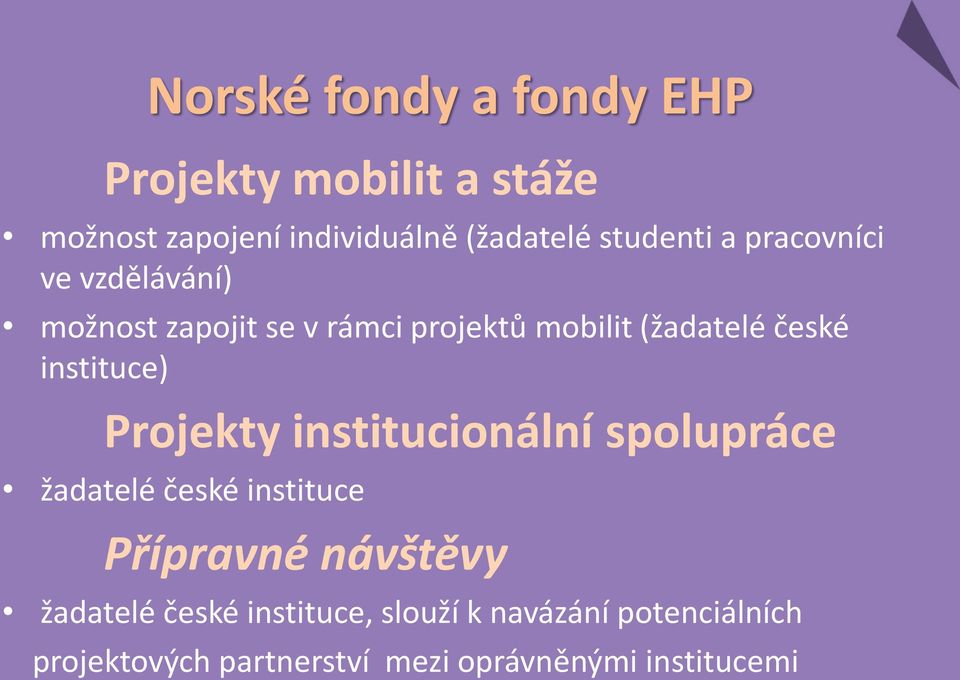 instituce) Projekty institucionální spolupráce žadatelé české instituce Přípravné návštěvy