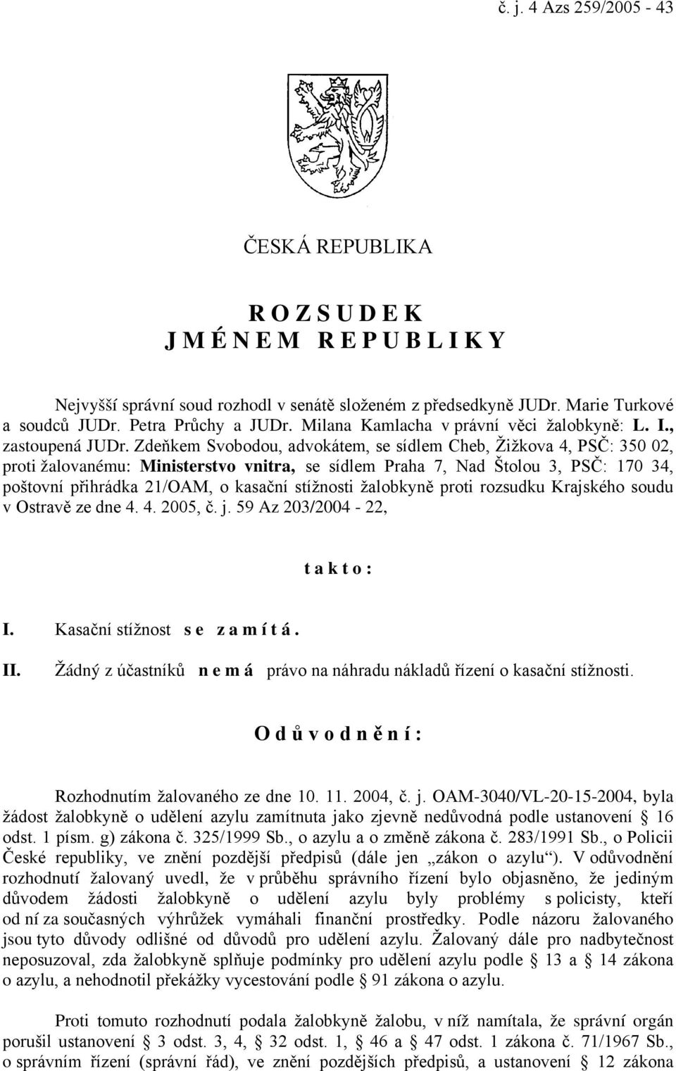 Zdeňkem Svobodou, advokátem, se sídlem Cheb, Žižkova 4, PSČ: 350 02, proti žalovanému: Ministerstvo vnitra, se sídlem Praha 7, Nad Štolou 3, PSČ: 170 34, poštovní přihrádka 21/OAM, o kasační