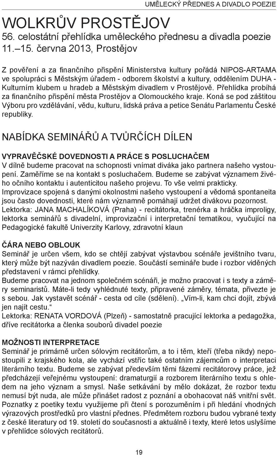 hradeb a Městským divadlem v Prostějově. Přehlídka probíhá za finančního přispění města Prostějov a Olomouckého kraje.