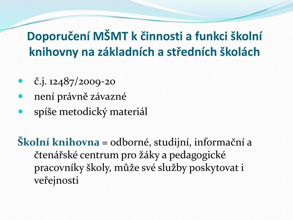 12487/2009-20 není právně závazné spíše metodický materiál Školní knihovna