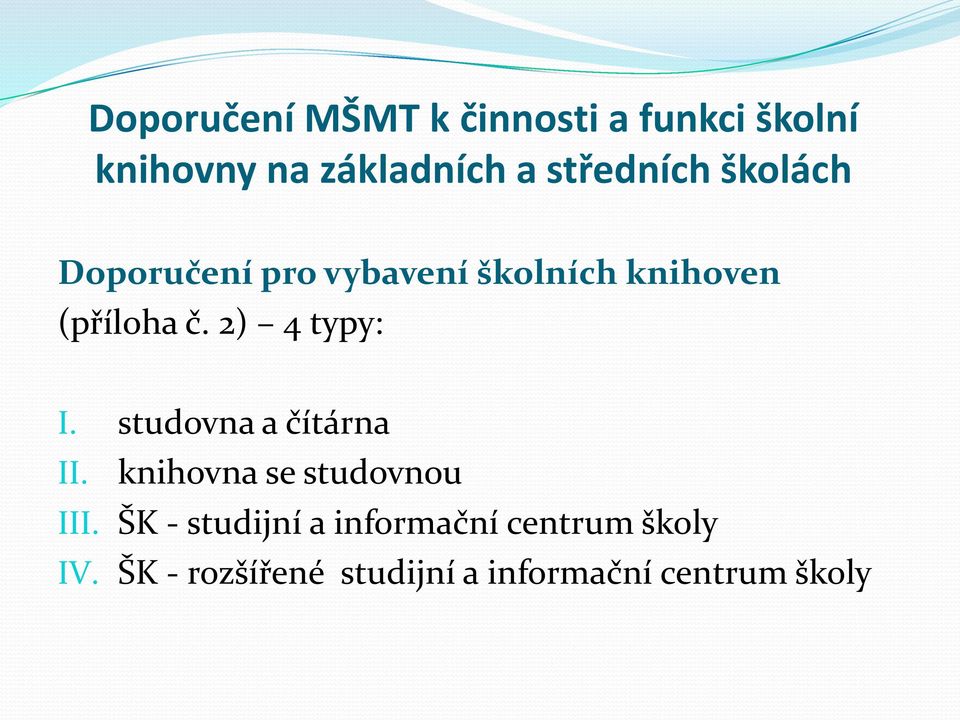 2) 4 typy: I. studovna a čítárna II. knihovna se studovnou III.