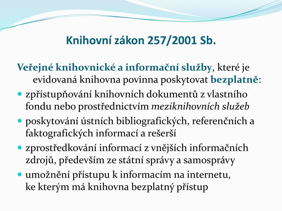 knihovních dokumentů z vlastního fondu nebo prostřednictvím meziknihovních služeb poskytování ústních bibliografických,