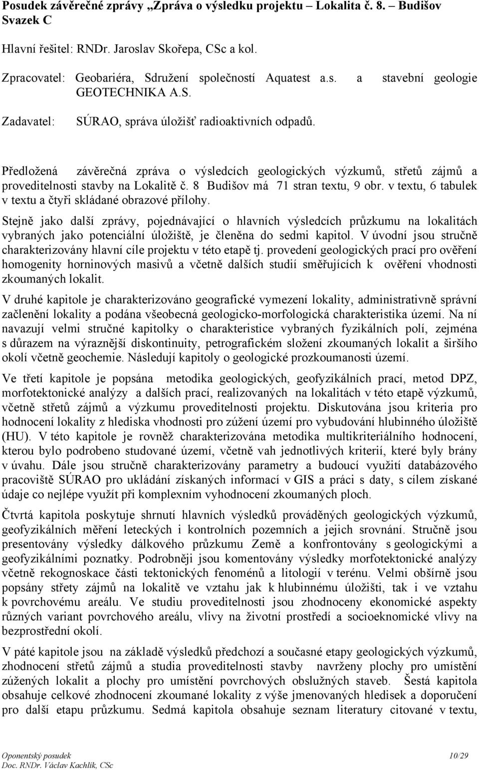 8 Budišov má 71 stran textu, 9 obr. v textu, 6 tabulek v textu a čtyři skládané obrazové přílohy.