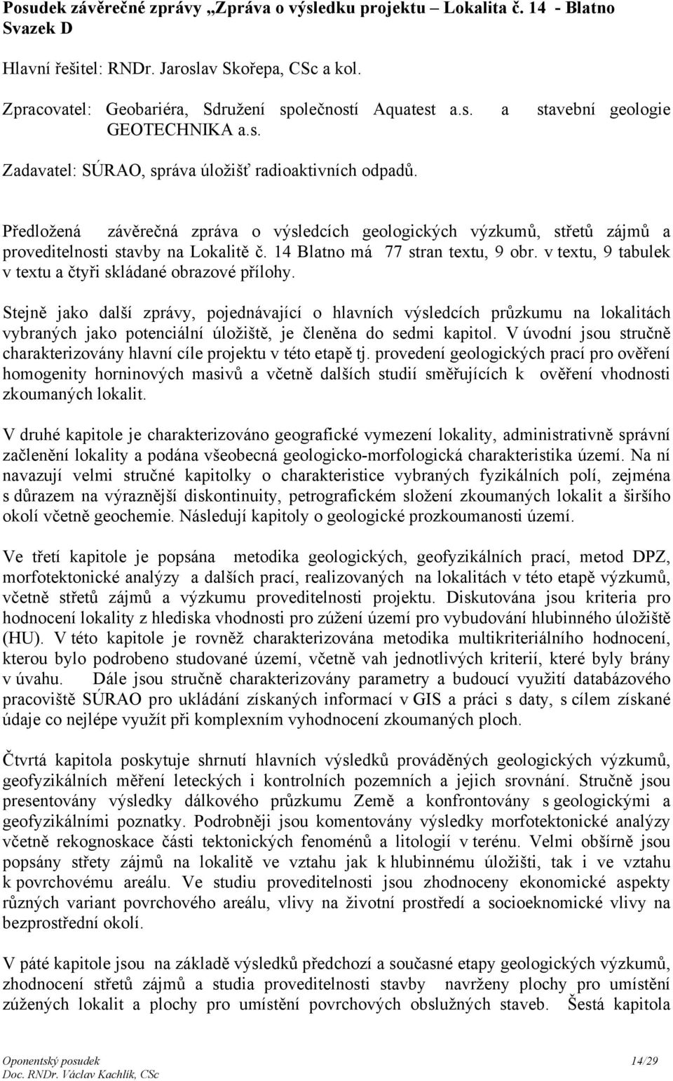 14 Blatno má 77 stran textu, 9 obr. v textu, 9 tabulek v textu a čtyři skládané obrazové přílohy.