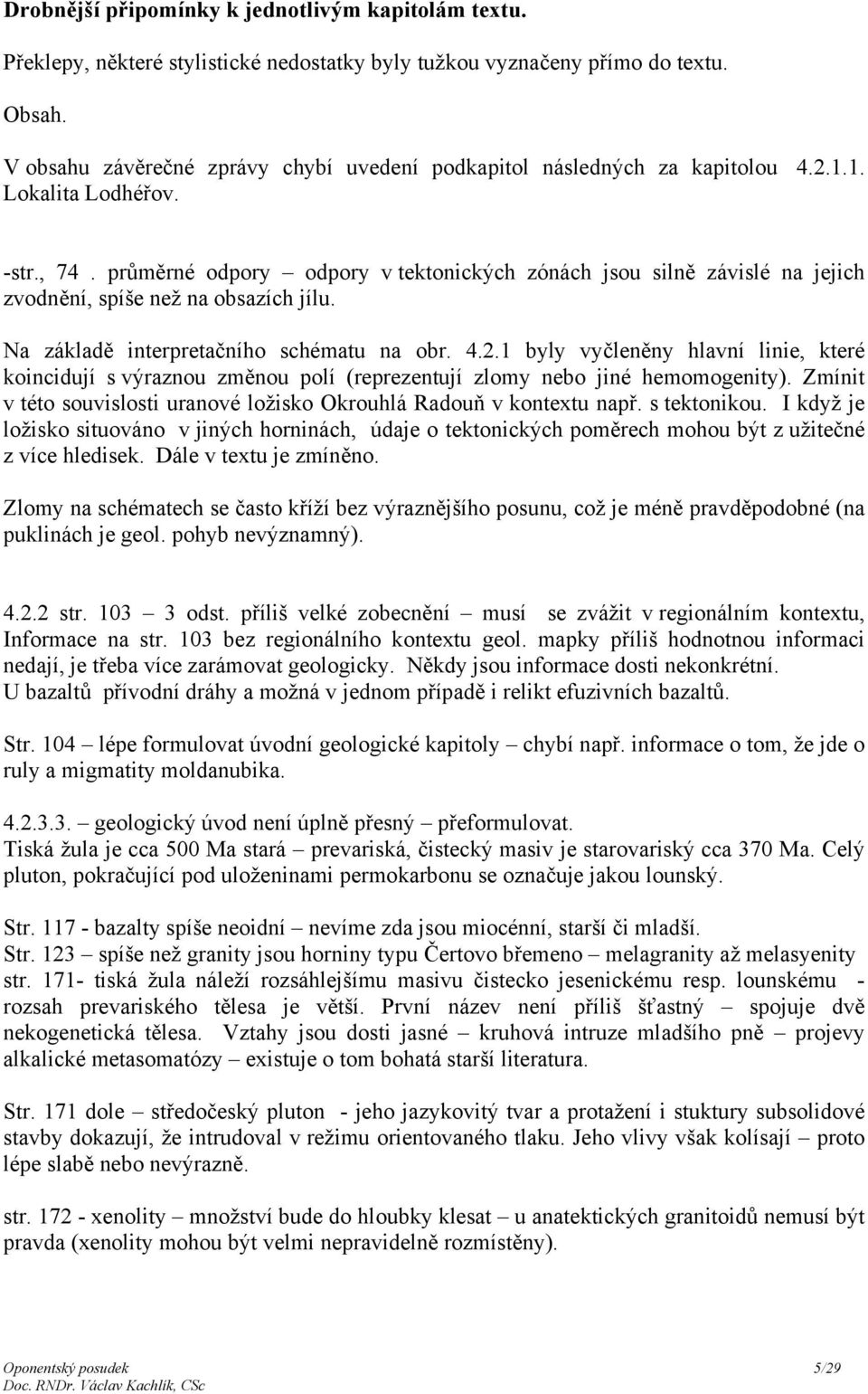 průměrné odpory odpory v tektonických zónách jsou silně závislé na jejich zvodnění, spíše než na obsazích jílu. Na základě interpretačního schématu na obr. 4.2.