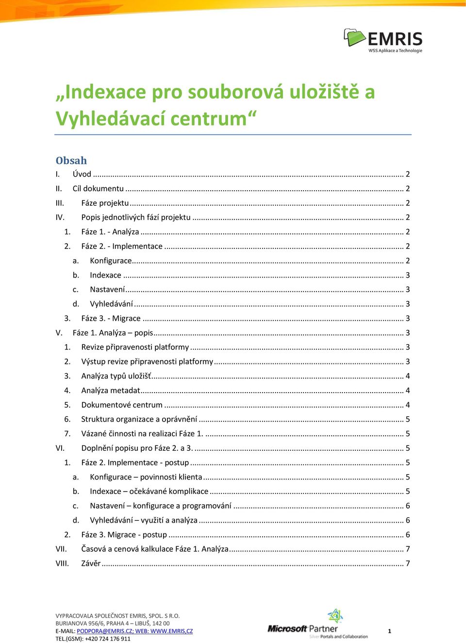 Výstup revize připravenosti platformy... 3 3. Analýza typů uložišť... 4 4. Analýza metadat... 4 5. Dokumentové centrum... 4 6. Struktura organizace a oprávnění... 5 7.