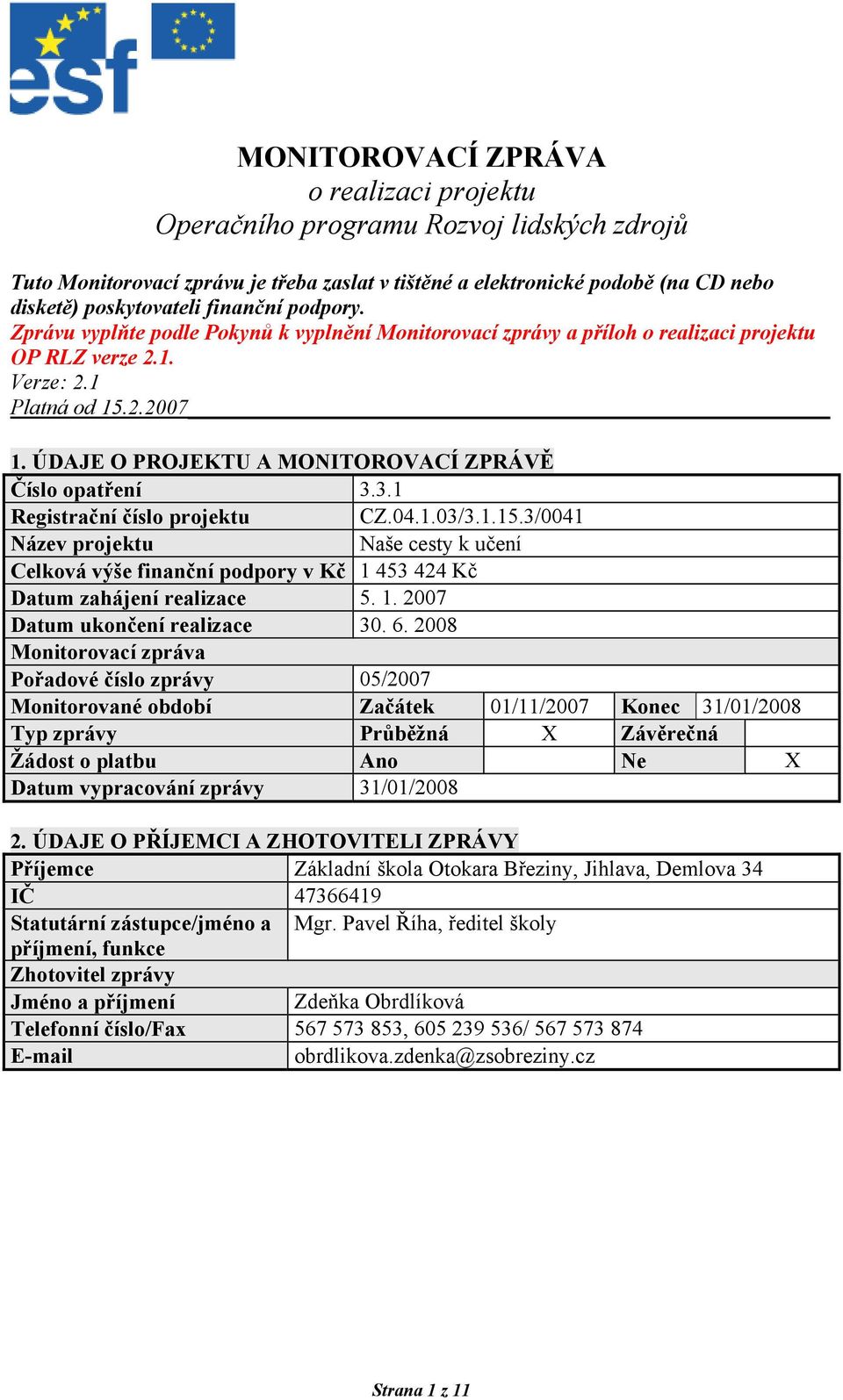 ÚDAJE O PROJEKTU A MONITOROVACÍ ZPRÁVĚ Číslo opatření 3.3.1 Registrační číslo projektu CZ.04.1.03/3.1.15.