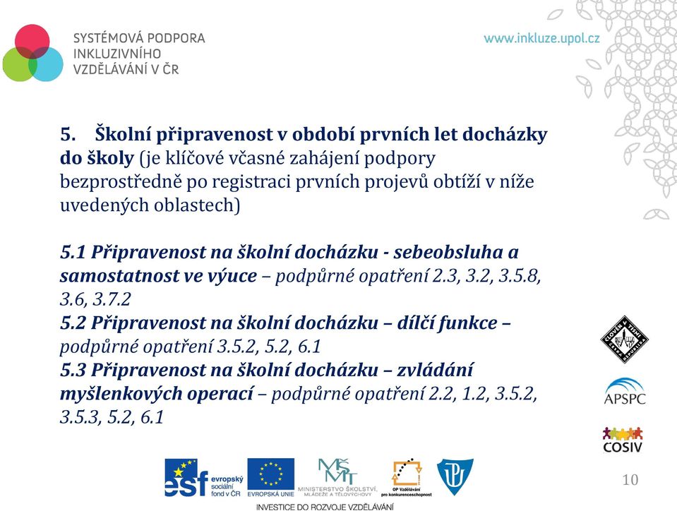 1 Připravenost na školní docházku - sebeobsluha a samostatnost ve výuce podpůrné opatření 2.3, 3.2, 3.5.8, 3.6, 3.7.2 5.