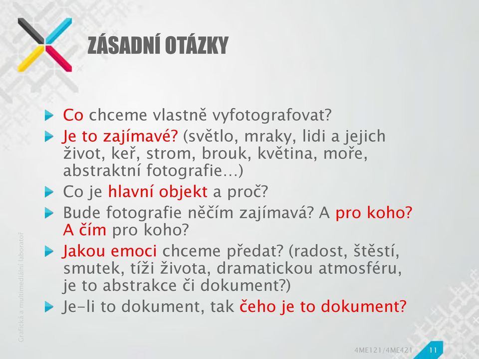 hlavní objekt a proč? Bude fotografie něčím zajímavá? A pro koho? A čím pro koho?