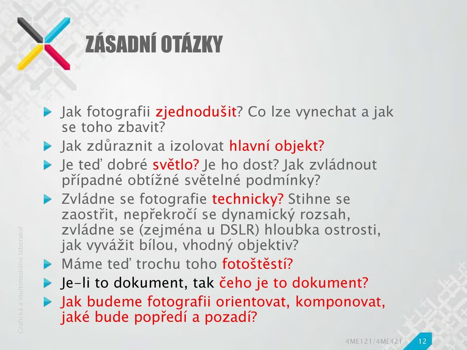 Stihne se zaostřit, nepřekročí se dynamický rozsah, zvládne se (zejména u DSLR) hloubka ostrosti, jak vyvážit bílou, vhodný objektiv?