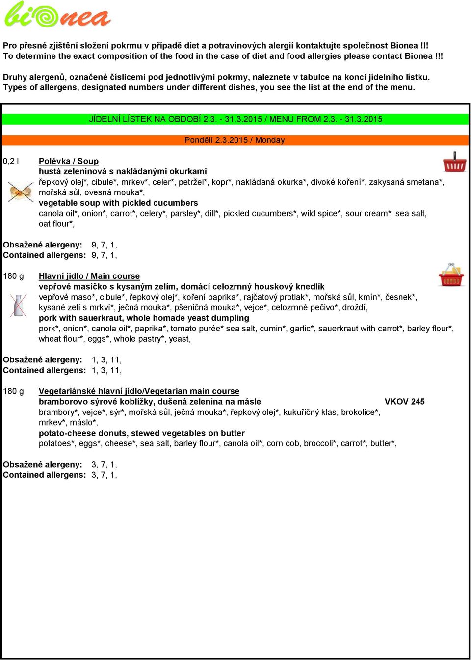 !! Druhy alergenů, označené číslicemi pod jednotlivými pokrmy, naleznete v tabulce na konci jídelního lístku.