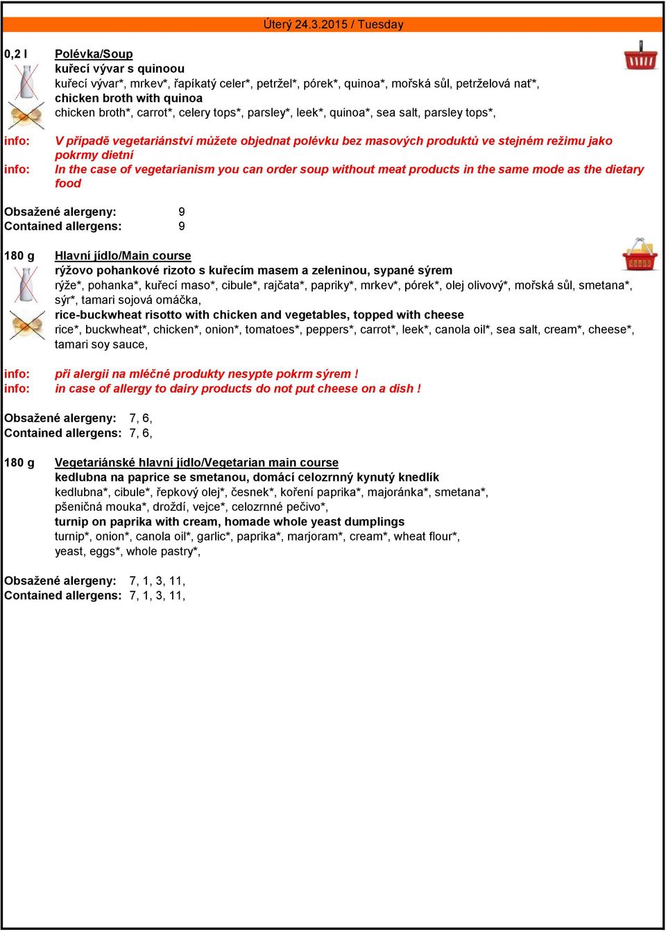 carrot*, celery tops*, parsley*, leek*, quinoa*, sea salt, parsley tops*, V případě vegetariánství můžete objednat polévku bez masových produktů ve stejném režimu jako pokrmy dietní In the case of