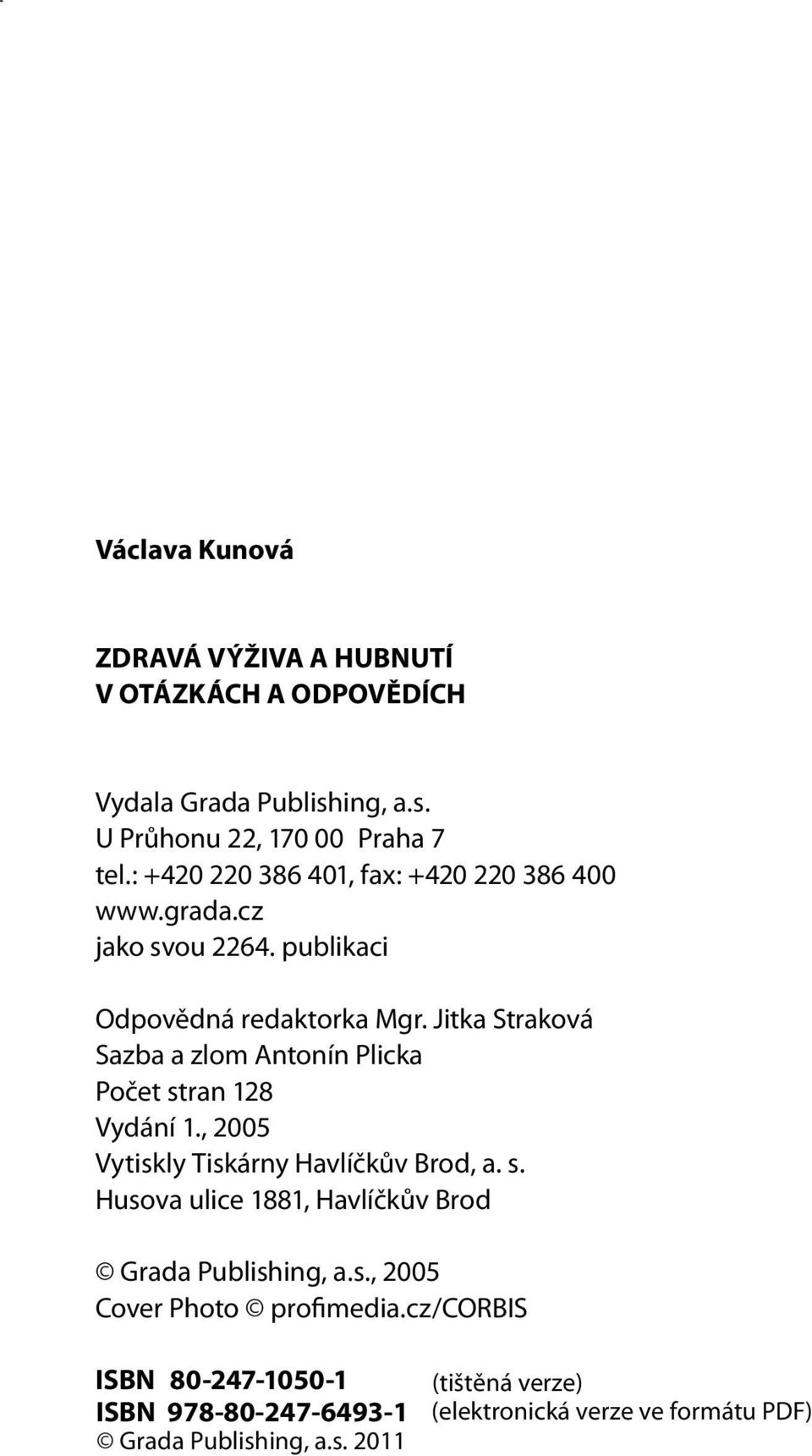 : +420 220 386 401, fax: +420 220 386 400 www.grada.cz jako svou 2264. publikaci Odpovědná redaktorka Mgr.