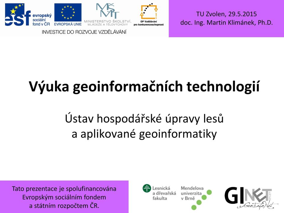 úpravy lesů a aplikované geoinformatiky Tato prezentace