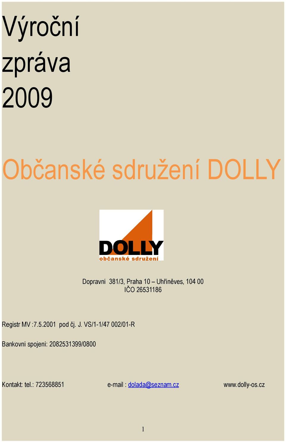 J. VS/1-1/47 002/01-R Bankovní spojení: 2082531399/0800