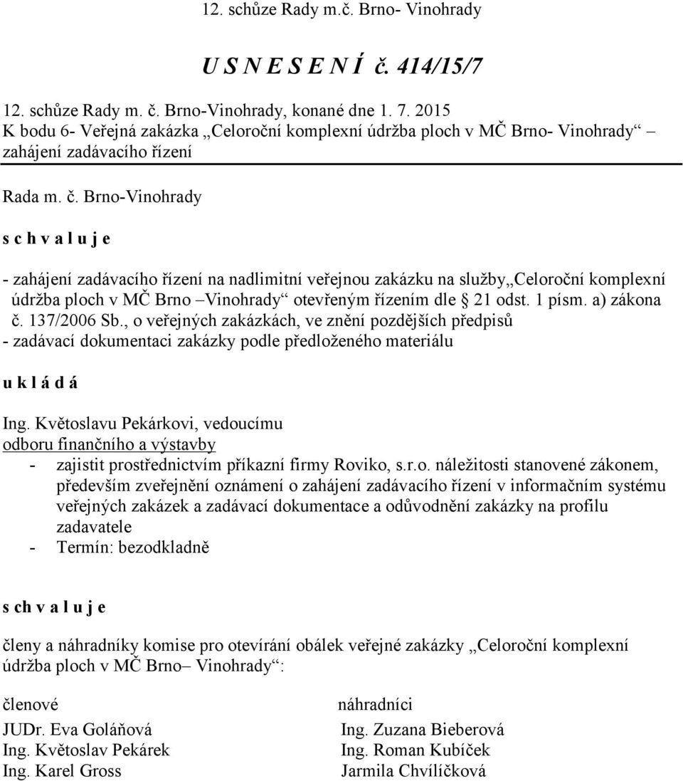 komplexní údržba ploch v MČ Brno Vinohrady otevřeným řízením dle 21 odst. 1 písm. a) zákona č. 137/2006 Sb.