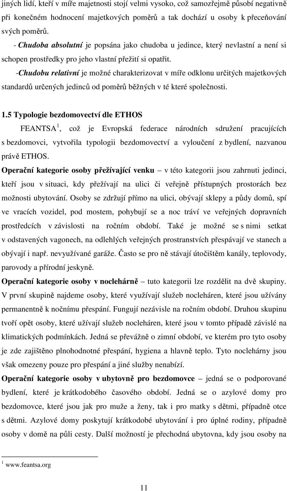 -Chudobu relativní je možné charakterizovat v míře odklonu určitých majetkových standardů určených jedinců od poměrů běžných v té které společnosti. 1.