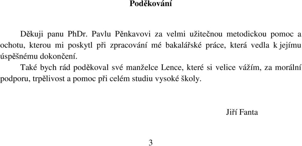 zpracování mé bakalářské práce, která vedla k jejímu úspěšnému dokončení.