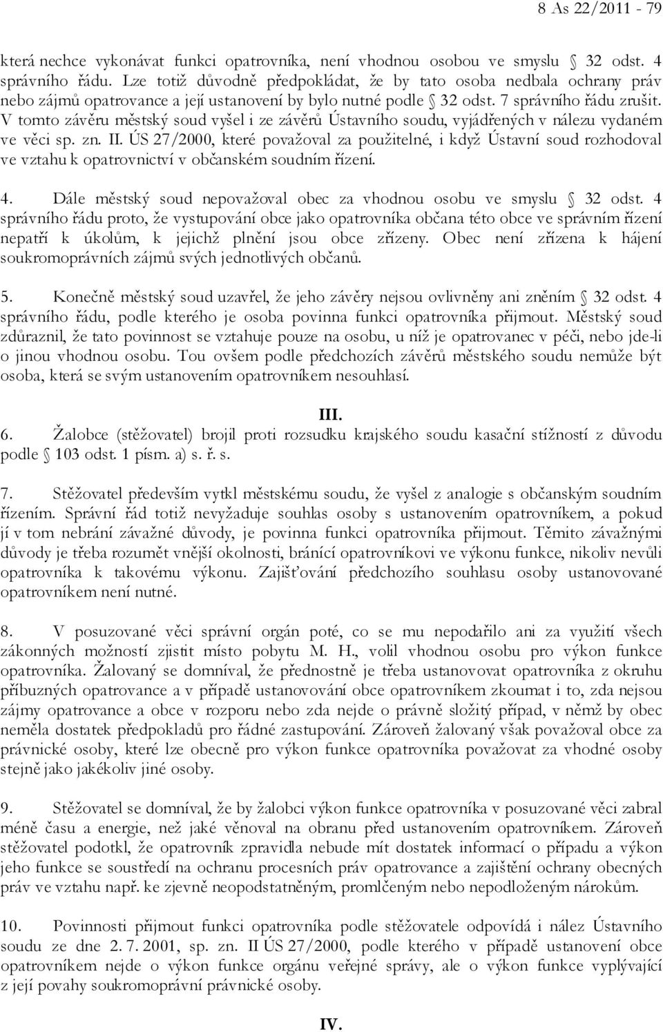 V tomto závěru městský soud vyšel i ze závěrů Ústavního soudu, vyjádřených v nálezu vydaném ve věci sp. zn. II.