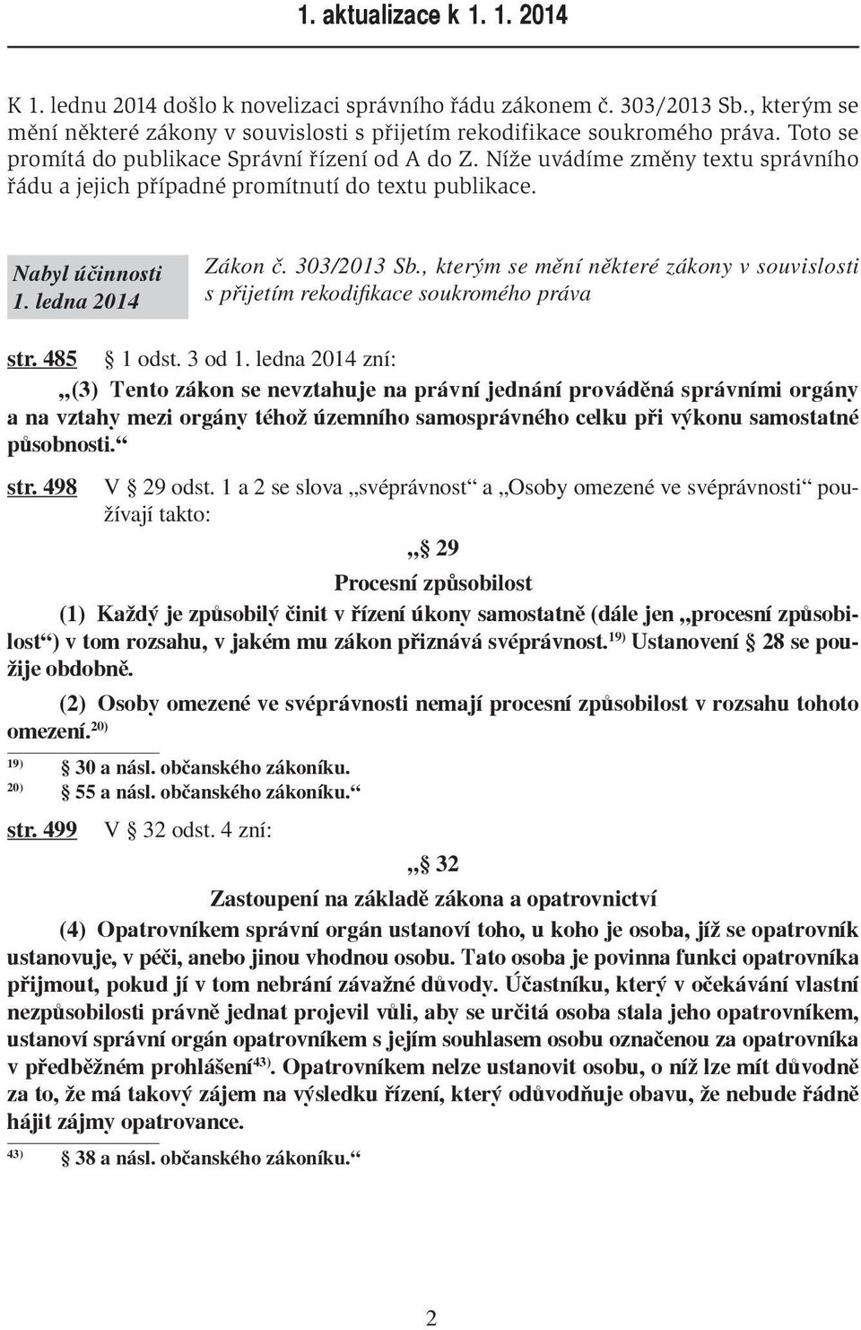 , kterým se mění některé zákony v souvislosti s přijetím rekodifikace soukromého práva str. 485 1 odst. 3 od 1.