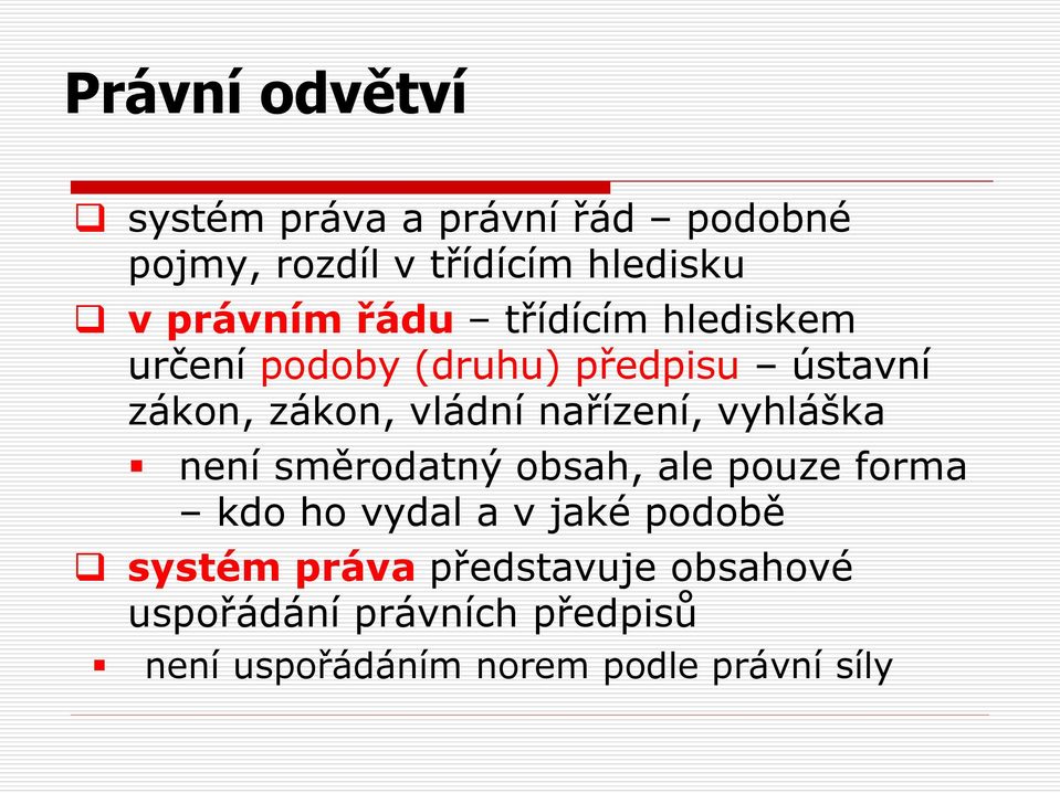 nařízení, vyhláška není směrodatný obsah, ale pouze forma kdo ho vydal a v jaké podobě