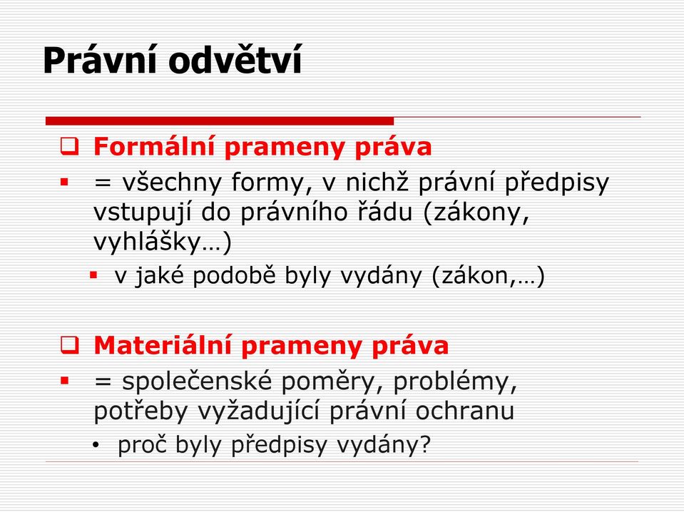 byly vydány (zákon, ) Materiální prameny práva = společenské poměry,