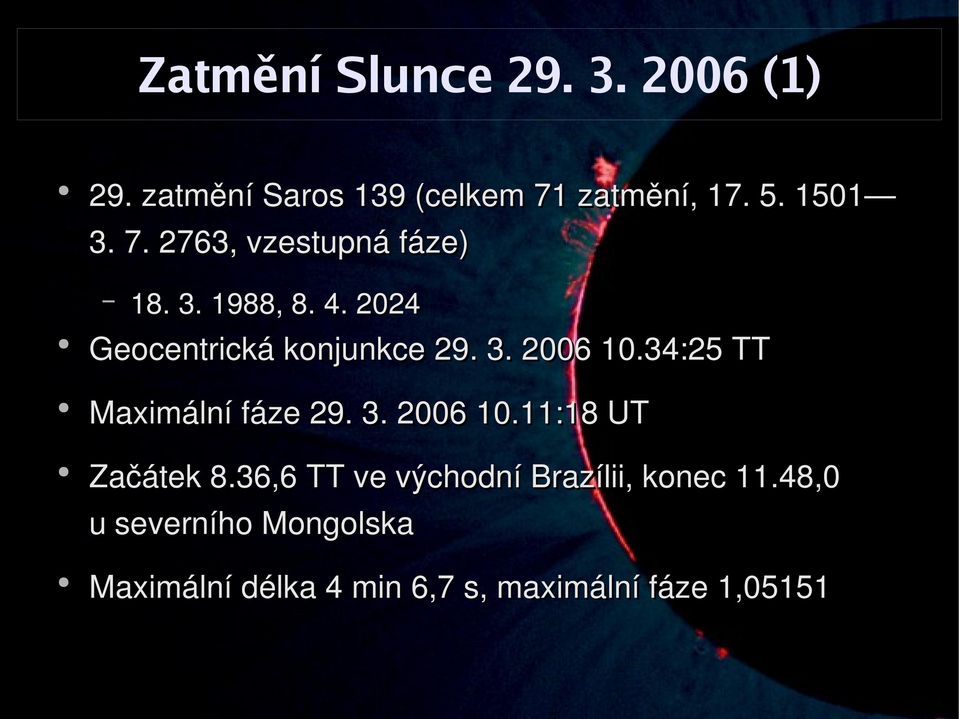 34:25 TT Maximální fáze 29. 3. 2006 10.11:18 UT Začátek 8.