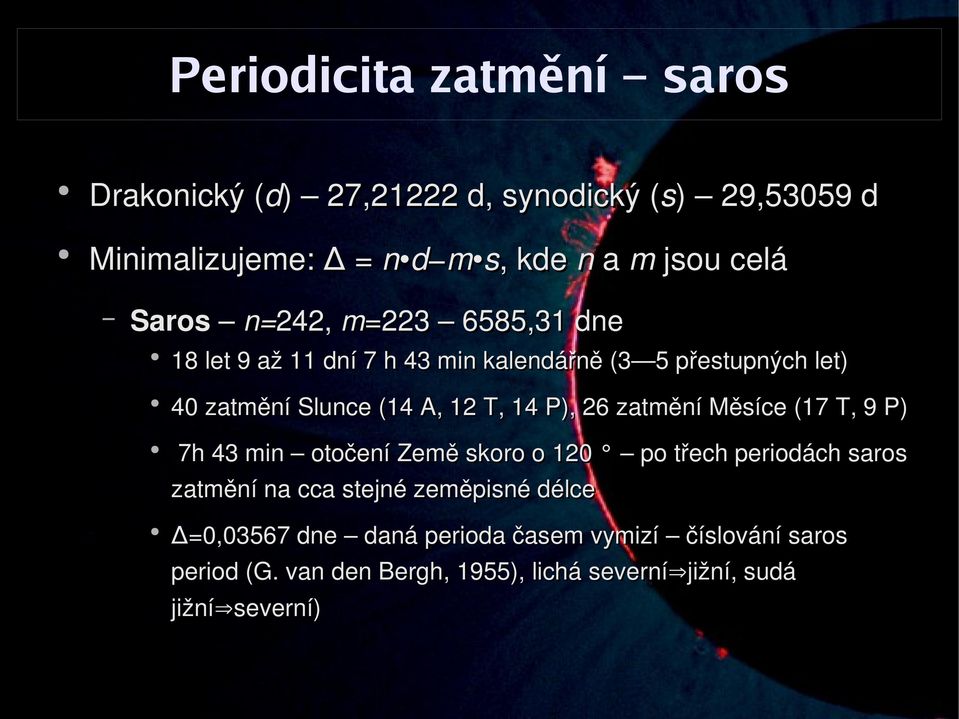 P), 26 zatmění Měsíce (17 T, 9 P) 7h 43 min otočení Země skoro o 120 po třech periodách saros zatmění na cca stejné zeměpisné