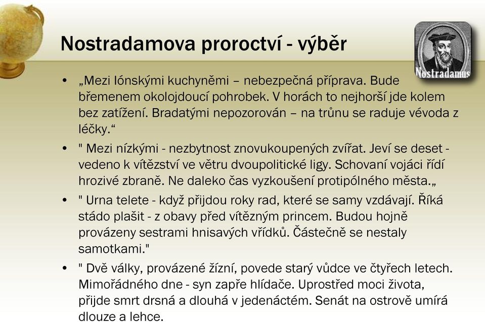 Schovaní vojáci řídí hrozivé zbraně. Ne daleko čas vyzkoušení protipólného města. " Urna telete - když přijdou roky rad, které se samy vzdávají. Říká stádo plašit - z obavy před vítězným princem.