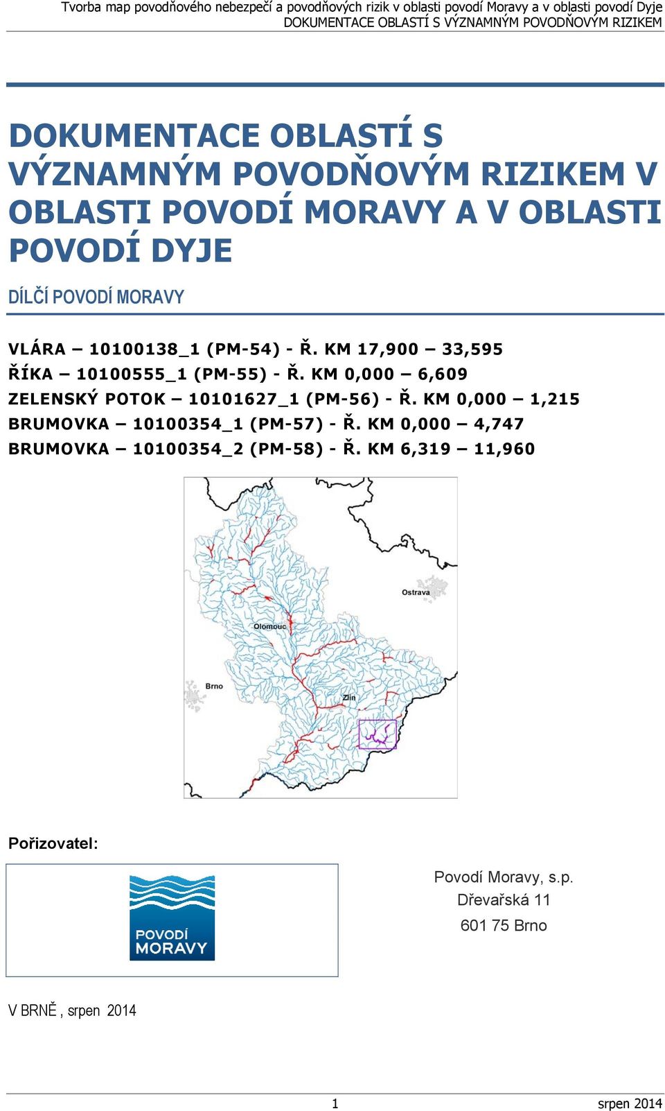 KM 0,000 6,609 ZELENSKÝ POTOK 10101627_1 (PM-56) - Ř. KM 0,000 1,215 BRUMOVKA 10100354_1 (PM-57) - Ř.