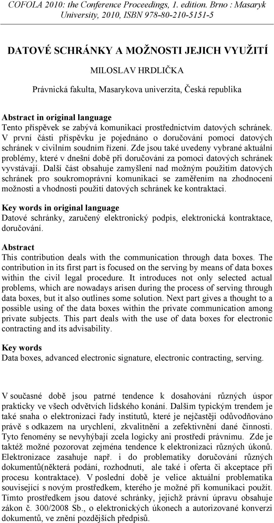 Zde jsou také uvedeny vybrané aktuální problémy, které v dnešní době při doručování za pomoci datových schránek vyvstávají.