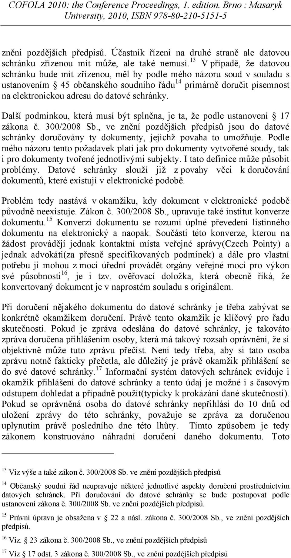 schránky. Další podmínkou, která musí být splněna, je ta, že podle ustanovení 17 zákona č. 300/2008 Sb.